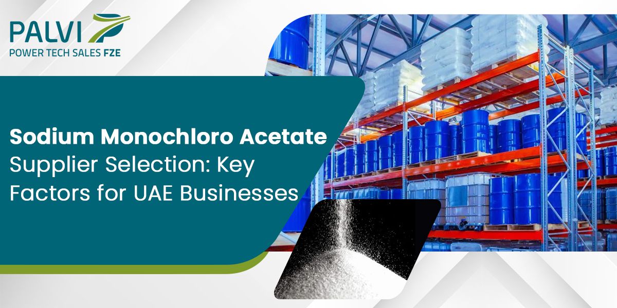 Sodium Monochloro Acetate Supplier Selection: Key Factors for UAE Businesses